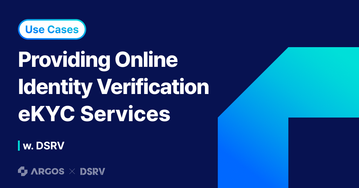 [ARGOS X DSRV] Providing Online Identity Verification (eKYC) Services 