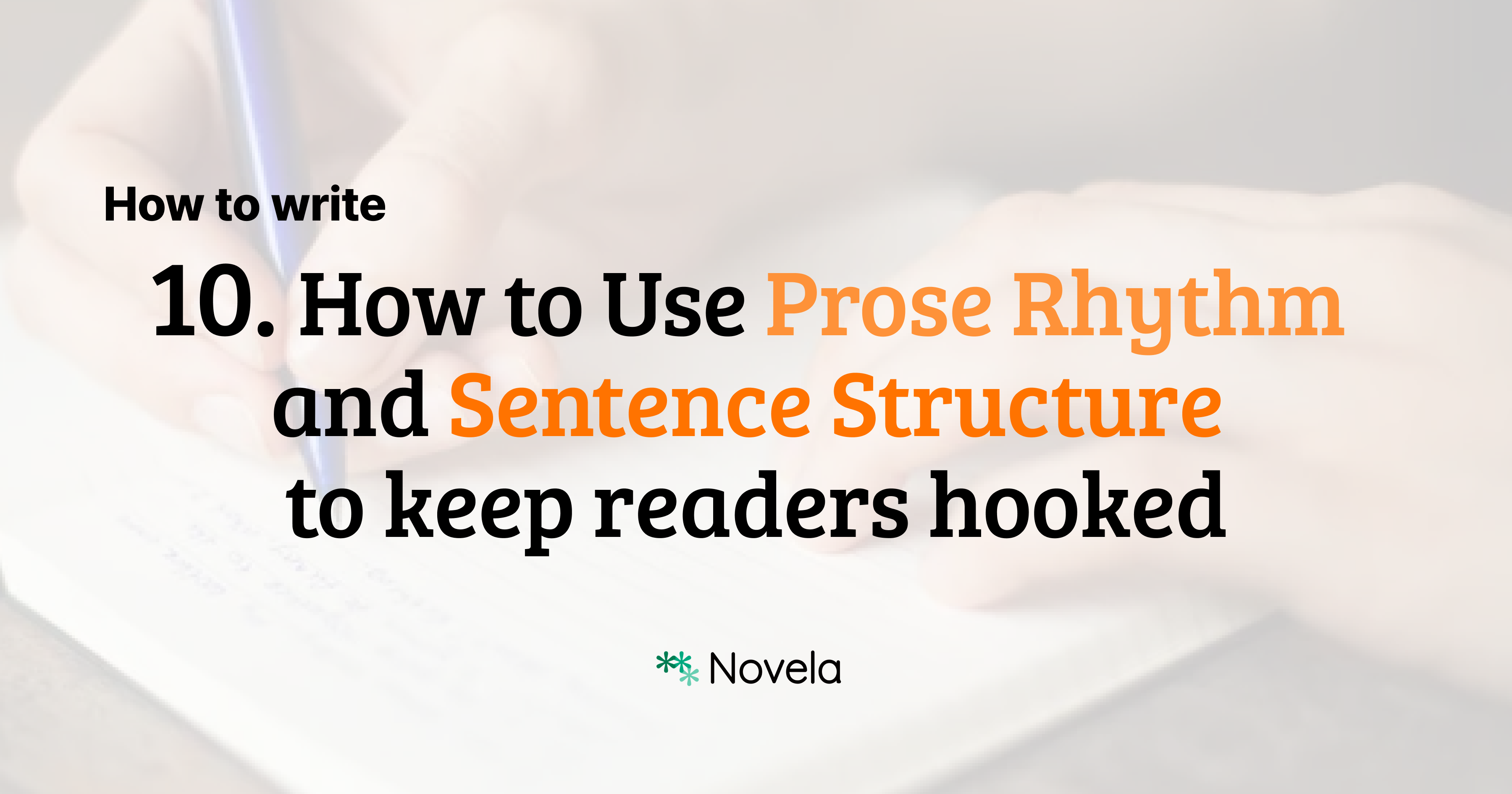 How to Use Prose Rhythm to Keep Readers Hooked (Sentence Structure ...
